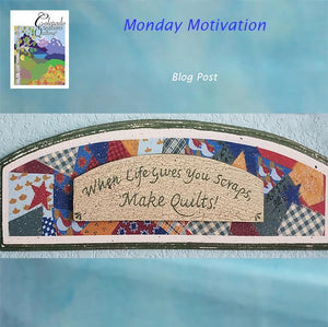 Motivational Monday: When Life Gives You Scraps, Make a Quilt